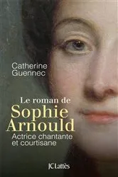 Book cover of Le roman de Sophie Arnould by Catherine Guennec