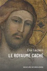 Book cover of Le Royaume caché by Frère Eloi Leclerc