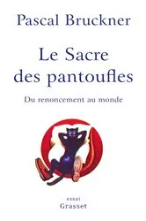 Book cover of Le sacre des pantoufles by Pascal Bruckner