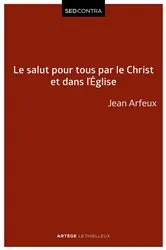 Book cover of Le salut pour tous par le Christ et dans l'Église by Jean Arfeux