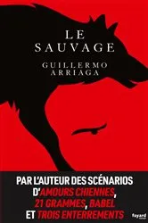 Book cover of Le sauvage by Guillermo Arriaga