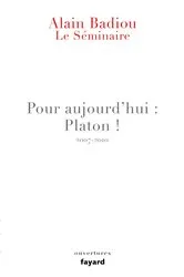 Book cover of Le Séminaire - Pour aujourd'hui : Platon ! (2007-2010) by Alain Badiou