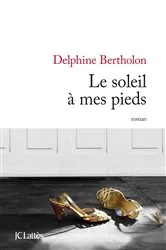 Book cover of Le soleil à mes pieds by Delphine Bertholon