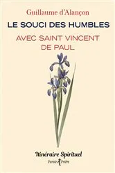 Book cover of Le souci des humbles avec saint Vincent de Paul by Guillaume d' Alançon