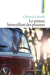 Book cover of Le sérieux bienveillant des platanes by Christian Laborde