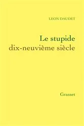 Book cover of Le stupide dix-neuvième siècle by Léon Daudet