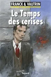 Book cover of Le temps des cerises, Les aventures de Boro, reporter photographe by Jean Vautrin