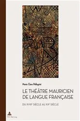 Book cover of Le théâtre mauricien de langue française du XVIIIe au XXe siècle by Marc Quaghebeur