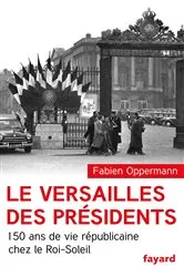 Book cover of Le Versailles des présidents by Fabien OPPERMANN