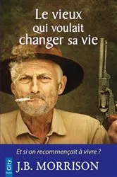 Book cover of Le vieux qui voulait changer de vie by J.B. Morrison