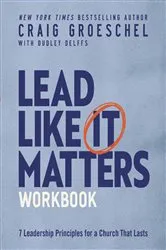 Book cover of Lead Like It Matters Workbook by Craig Groeschel