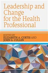 Book cover of Leadership and Change for the Health Professional by Elizabeth A. Curtis