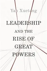 Book cover of Leadership and the Rise of Great Powers by Xuetong Yan