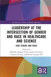 Book cover of Leadership at the Intersection of Gender and Race in Healthcare and Science by Danielle Laraque-Arena