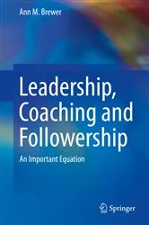Book cover of Leadership, Coaching and Followership by Ann M. Brewer