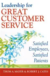 Book cover of Leadership for Great Customer Service: Satisfied Employees, Satisfied Patients, Second Edition by Unknown