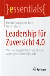 Book cover of Leadership für Zuversicht 4.0 by Daniela Eberspächer-Roth