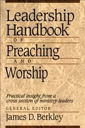 Book cover of Leadership Handbook of Preaching and Worship by James D. Berkley