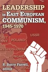 Book cover of Leadership in East European Communism, 1945-1970 by R. Barry Farrell