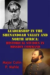 Book cover of Leadership In The Shenandoah Valley And North Africa: Historical Studies In Mission Command by Unknown
