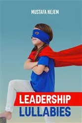 Book cover of Leadership Lullabies by Mustafa Nejem