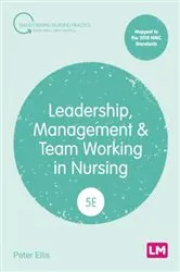 Book cover of Leadership, Management and Team Working in Nursing (5th ed.) by Peter Ellis