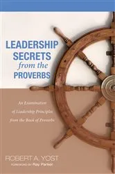 Book cover of Leadership Secrets from the Proverbs by Robert A. Yost