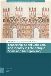 Book cover of Leadership, Social Cohesion, and Identity in Late Antique Spain and Gaul (500-700) by Dolores Castro