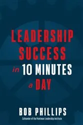 Book cover of Leadership Success in 10 Minutes a Day by Bob Phillips