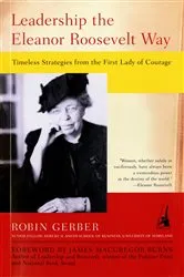 Book cover of Leadership the Eleanor Roosevelt Way by Robin Gerber
