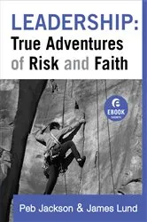 Book cover of Leadership: True Adventures of Risk and Faith (Ebook Shorts) by Peb Jackson