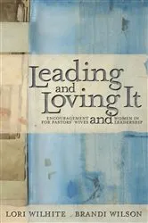 Book cover of Leading and Loving It by Lori Wilhite