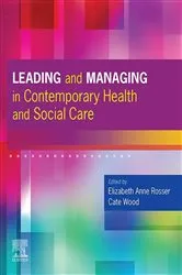 Book cover of Leading and Managing in Contemporary Health and Social Care,E-Book by Rosser DPhil, MN, RN, RM, Dip N Ed, Dip RM, RNT, PFHEA, Elizabeth Anne