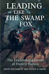 Book cover of Leading Like the Swamp Fox by Kevin Dougherty