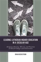 Book cover of Leading Lutheran Higher Education in a Secular Age by Brian Beckstrom