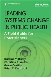 Book cover of Leading Systems Change in Public Health by Kristina Y. Risley