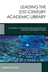 Book cover of Leading the 21st-Century Academic Library by Bradford Lee Eden