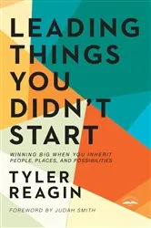 Book cover of Leading Things You Didn't Start by Tyler Reagin