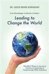 Book cover of Leading to Change the World by Leslye Renee Kornegay
