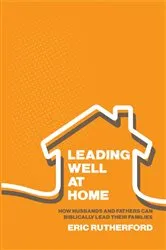 Book cover of Leading Well at Home by Eric Rutherford