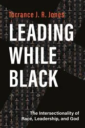 Book cover of Leading While Black by Torrance J. R. Jones