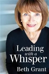 Book cover of Leading With a Whisper by Beth Grant