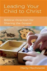 Book cover of Leading Your Child to Christ by Marty Machowski
