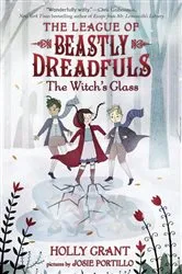 Book cover of League of Beastly Dreadfuls #3: The Witch's Glass by Holly Grant