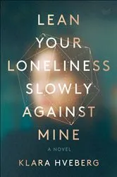 Book cover of Lean Your Loneliness Slowly Against Mine by Klara Hveberg