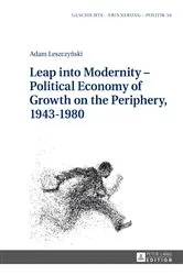 Book cover of Leap into Modernity – Political Economy of Growth on the Periphery, 1943–1980 by Anna Wolff-Poweska