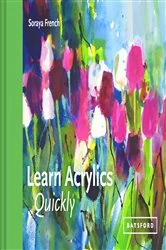 Book cover of Learn Acrylics Quickly by Soraya French