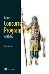 Book cover of Learn Concurrent Programming with Go by James Cutajar