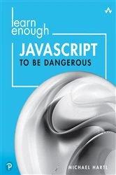 Book cover of Learn Enough JavaScript to Be Dangerous by Michael Hartl