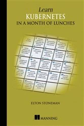Book cover of Learn Kubernetes in a Month of Lunches by Elton Stoneman